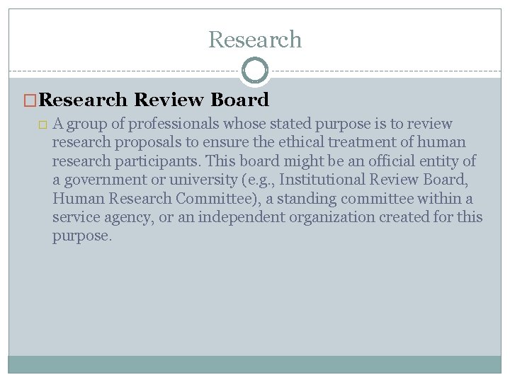 Research �Research Review Board � A group of professionals whose stated purpose is to
