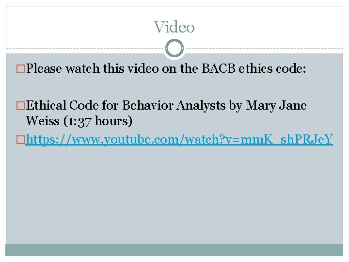 Video �Please watch this video on the BACB ethics code: �Ethical Code for Behavior