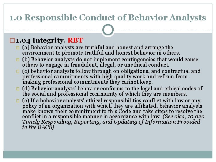 1. 0 Responsible Conduct of Behavior Analysts � 1. 04 Integrity. RBT � (a)