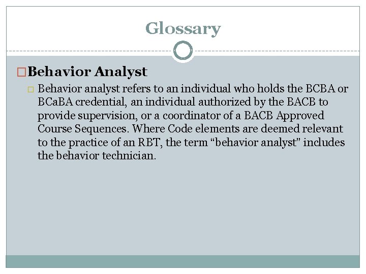 Glossary �Behavior Analyst � Behavior analyst refers to an individual who holds the BCBA