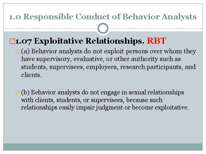 1. 0 Responsible Conduct of Behavior Analysts � 1. 07 Exploitative Relationships. RBT �