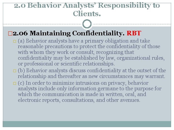 2. 0 Behavior Analysts’ Responsibility to Clients. � 2. 06 Maintaining Confidentiality. RBT �