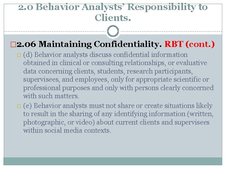 2. 0 Behavior Analysts’ Responsibility to Clients. � 2. 06 Maintaining Confidentiality. RBT (cont.