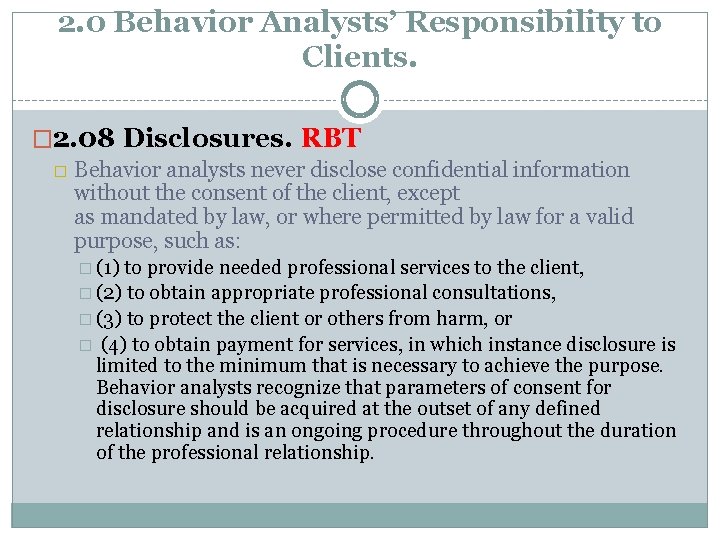 2. 0 Behavior Analysts’ Responsibility to Clients. � 2. 08 Disclosures. RBT � Behavior