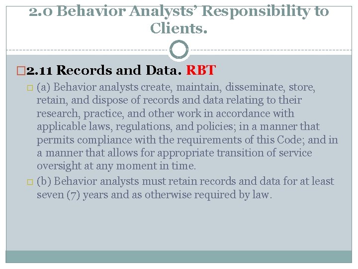 2. 0 Behavior Analysts’ Responsibility to Clients. � 2. 11 Records and Data. RBT