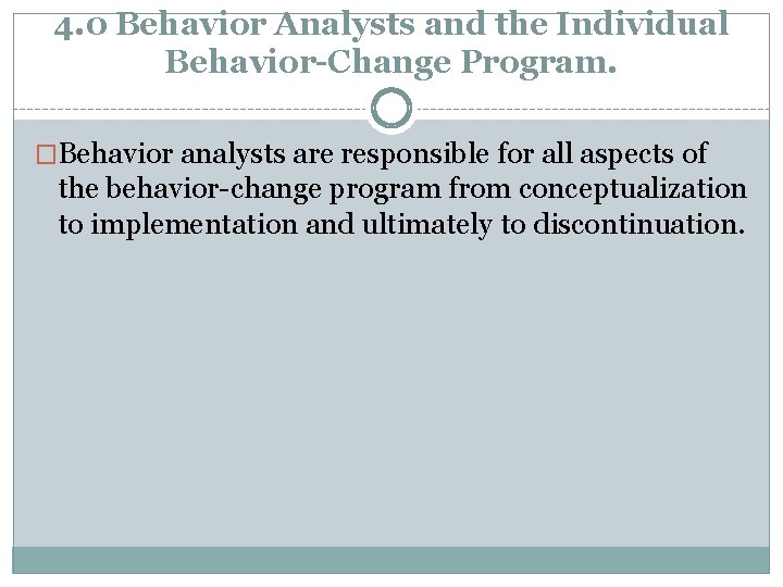 4. 0 Behavior Analysts and the Individual Behavior-Change Program. �Behavior analysts are responsible for