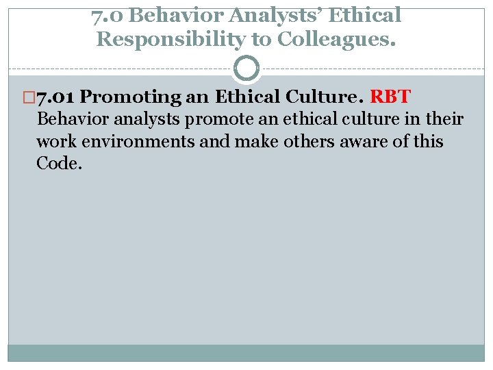 7. 0 Behavior Analysts’ Ethical Responsibility to Colleagues. � 7. 01 Promoting an Ethical