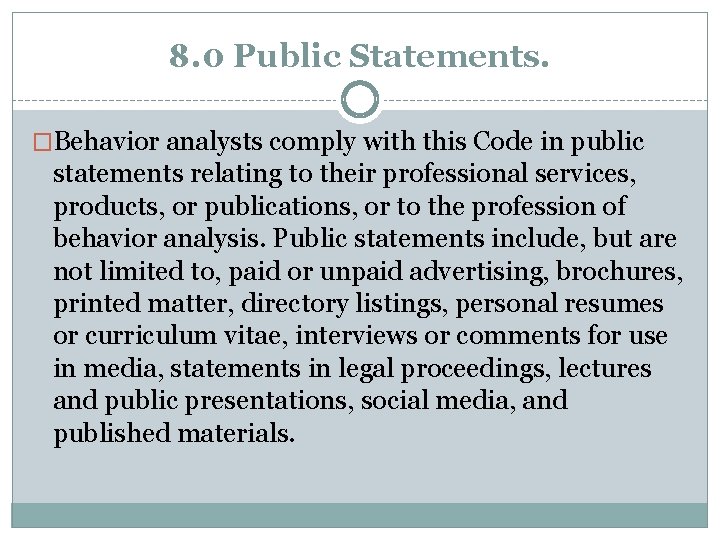 8. 0 Public Statements. �Behavior analysts comply with this Code in public statements relating