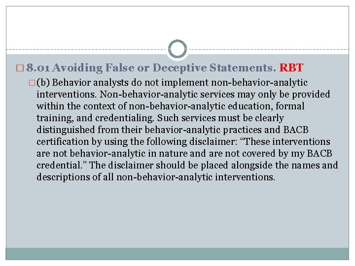 � 8. 01 Avoiding False or Deceptive Statements. RBT � (b) Behavior analysts do
