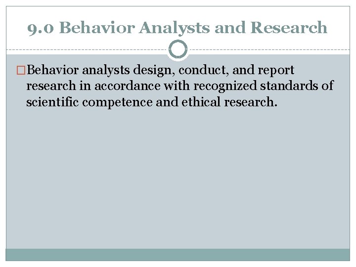 9. 0 Behavior Analysts and Research �Behavior analysts design, conduct, and report research in