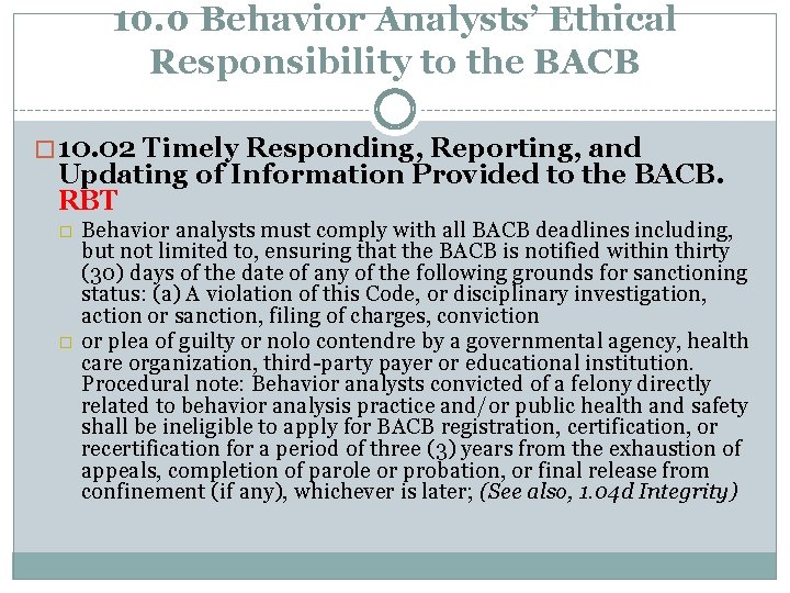 10. 0 Behavior Analysts’ Ethical Responsibility to the BACB � 10. 02 Timely Responding,