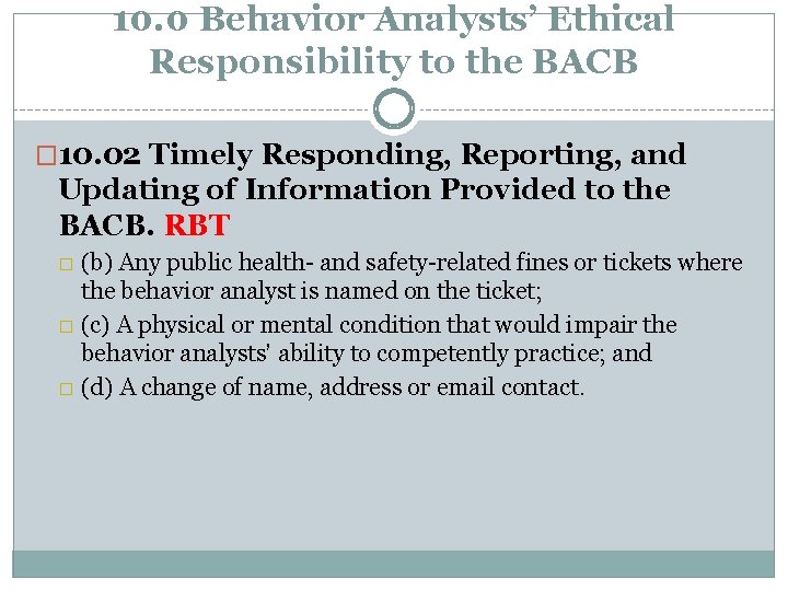 10. 0 Behavior Analysts’ Ethical Responsibility to the BACB � 10. 02 Timely Responding,