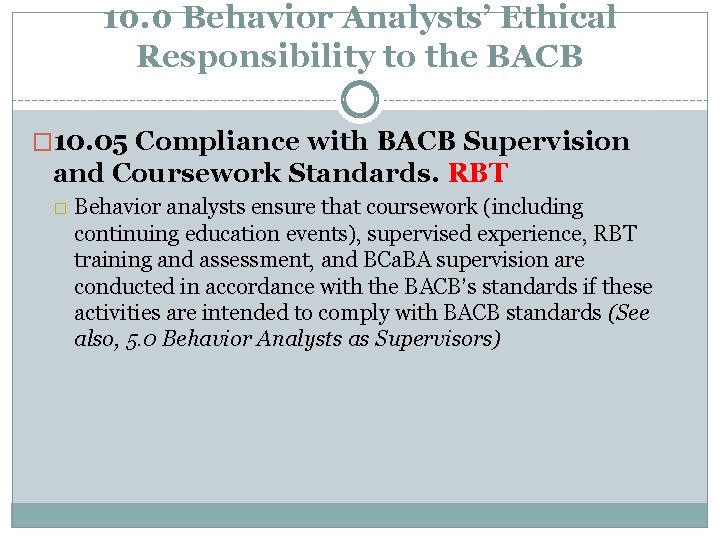 10. 0 Behavior Analysts’ Ethical Responsibility to the BACB � 10. 05 Compliance with