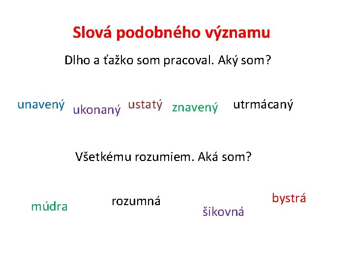 Slová podobného významu Dlho a ťažko som pracoval. Aký som? unavený ukonaný ustatý znavený