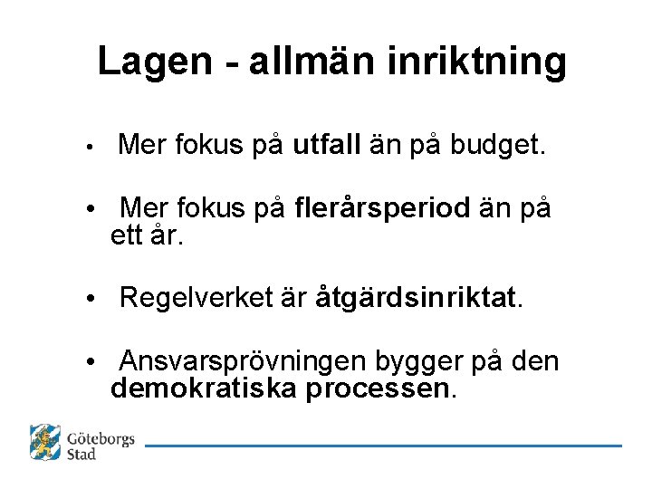 Lagen - allmän inriktning • Mer fokus på utfall än på budget. • Mer