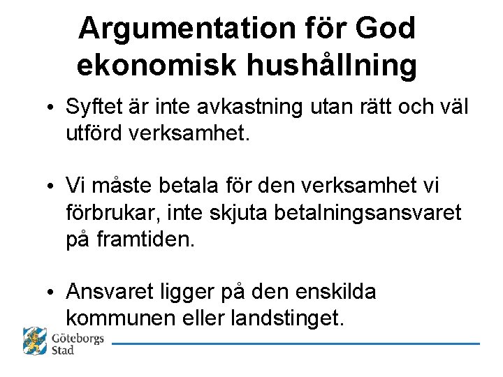 Argumentation för God ekonomisk hushållning • Syftet är inte avkastning utan rätt och väl