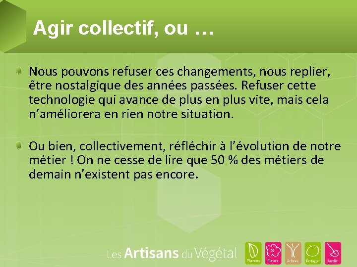 Agir collectif, ou … Nous pouvons refuser ces changements, nous replier, être nostalgique des