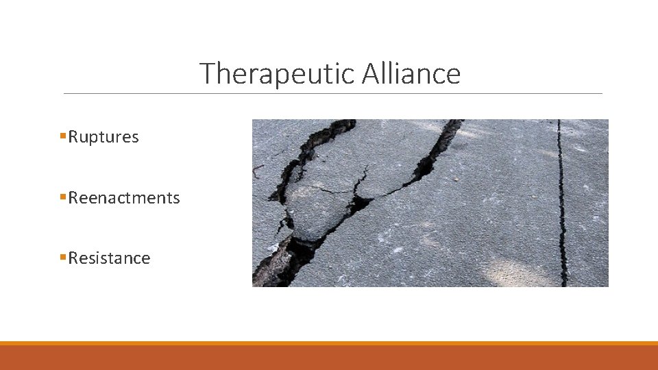 Therapeutic Alliance §Ruptures §Reenactments §Resistance 
