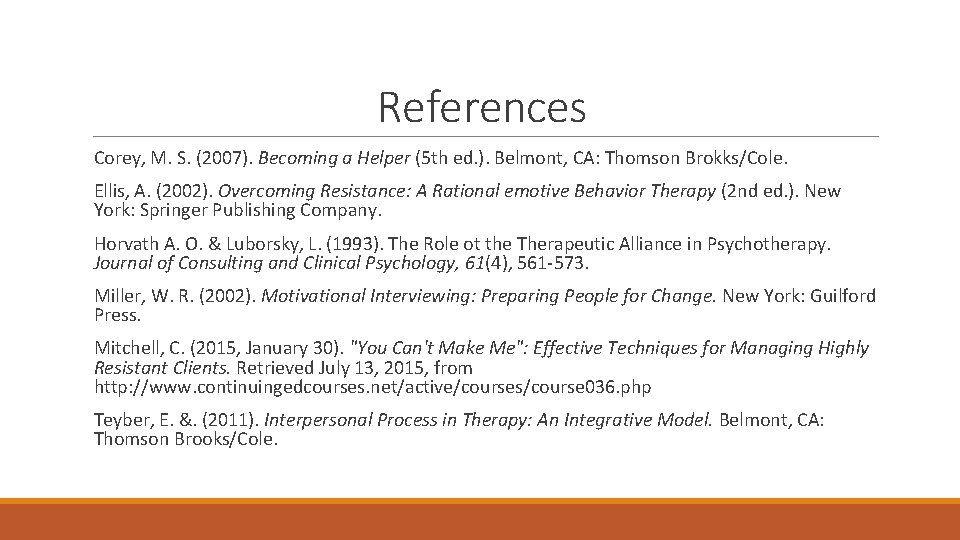 References Corey, M. S. (2007). Becoming a Helper (5 th ed. ). Belmont, CA: