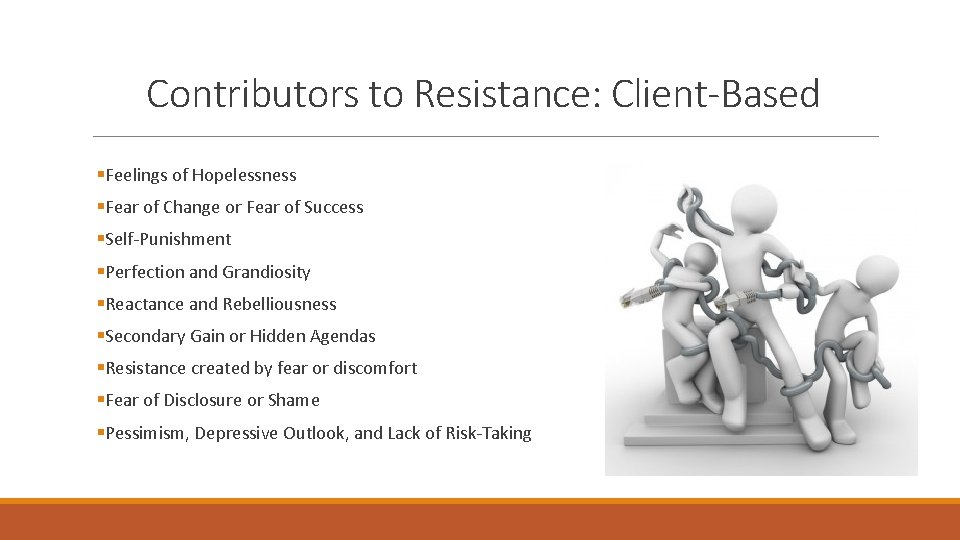 Contributors to Resistance: Client-Based §Feelings of Hopelessness §Fear of Change or Fear of Success