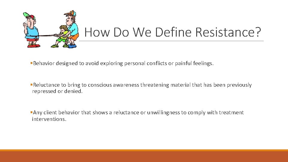 How Do We Define Resistance? §Behavior designed to avoid exploring personal conflicts or painful