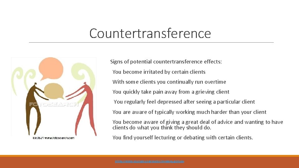 Countertransference Signs of potential countertransference effects: You become irritated by certain clients With some