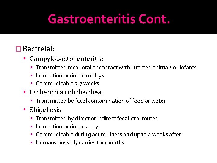Gastroenteritis Cont. � Bactreial: Campylobactor enteritis: ▪ Transmitted fecal-oral or contact with infected animals