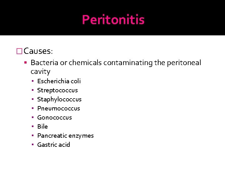 Peritonitis �Causes: Bacteria or chemicals contaminating the peritoneal cavity ▪ ▪ ▪ ▪ Escherichia