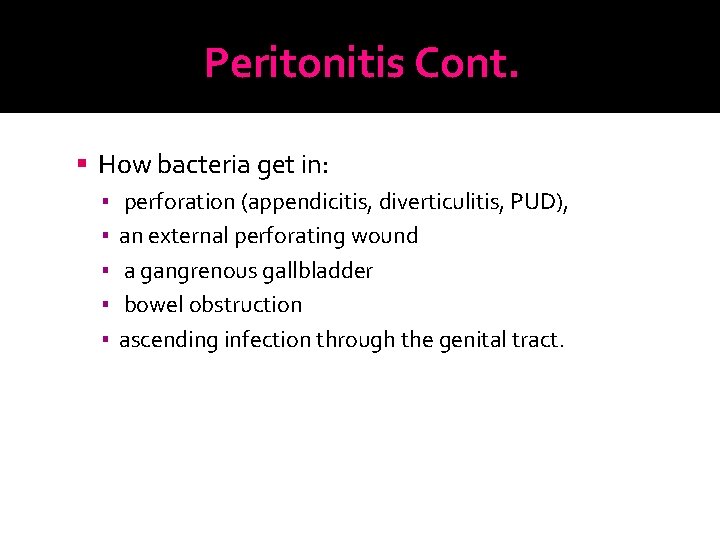 Peritonitis Cont. How bacteria get in: ▪ perforation (appendicitis, diverticulitis, PUD), ▪ an external