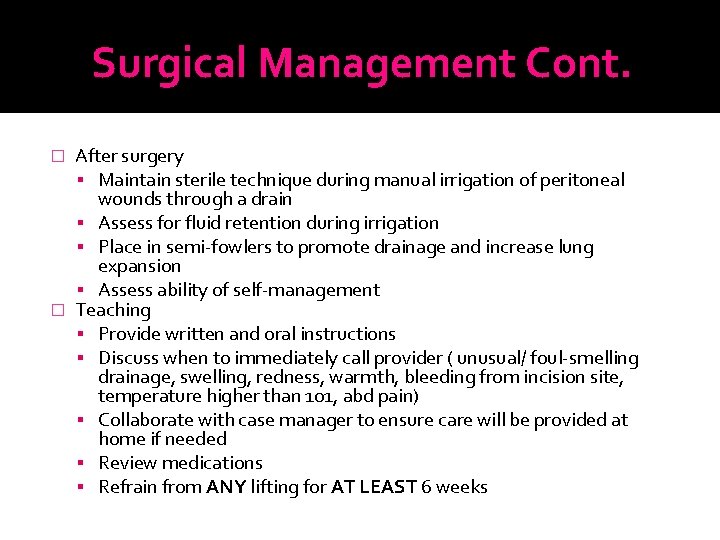 Surgical Management Cont. After surgery Maintain sterile technique during manual irrigation of peritoneal wounds