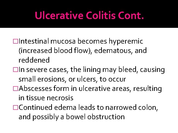 Ulcerative Colitis Cont. �Intestinal mucosa becomes hyperemic (increased blood flow), edematous, and reddened �In