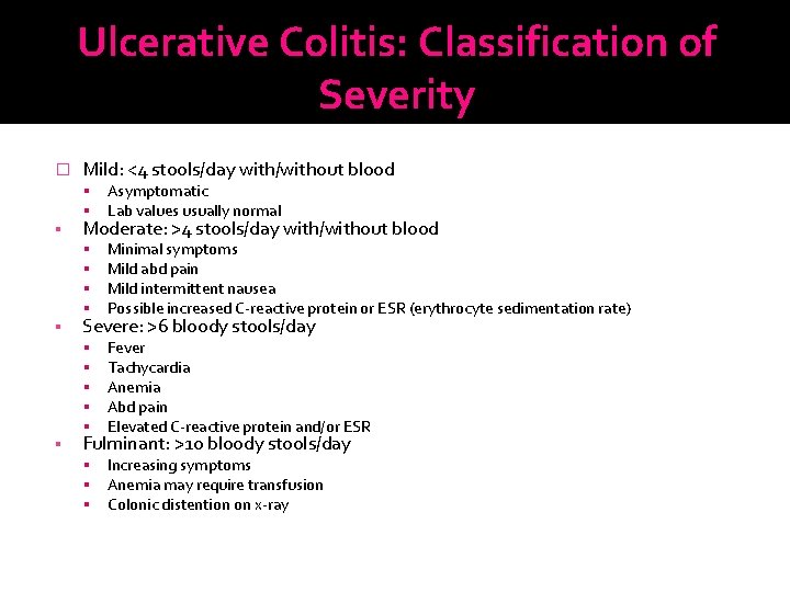 Ulcerative Colitis: Classification of Severity � Mild: <4 stools/day with/without blood Asymptomatic Lab values