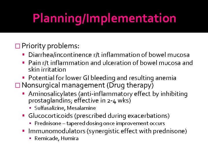 Planning/Implementation � Priority problems: Diarrhea/incontinence r/t inflammation of bowel mucosa Pain r/t inflammation and