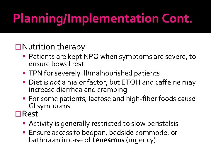 Planning/Implementation Cont. �Nutrition therapy Patients are kept NPO when symptoms are severe, to ensure