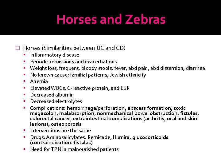 Horses and Zebras � Horses (Similarities between UC and CD) Inflammatory disease Periodic remissions