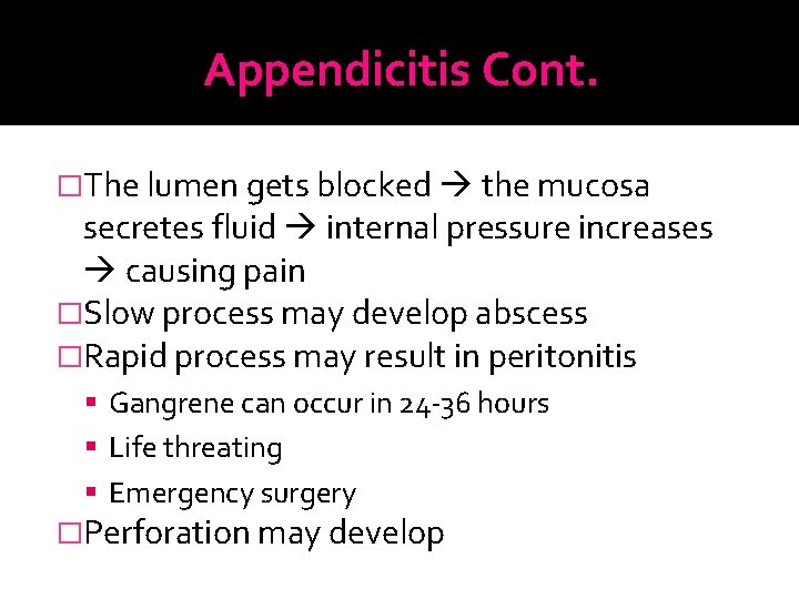 Appendicitis Cont. �The lumen gets blocked the mucosa secretes fluid internal pressure increases causing