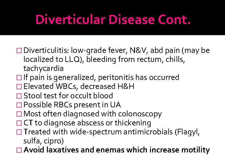 Diverticular Disease Cont. � Diverticulitis: low-grade fever, N&V, abd pain (may be localized to