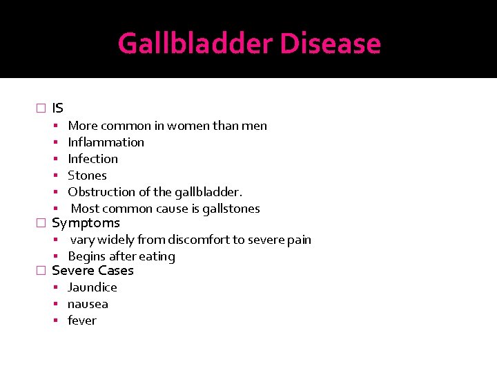 Gallbladder Disease � IS � � More common in women than men Inflammation Infection