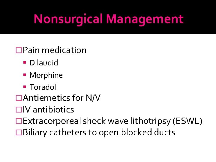 Nonsurgical Management �Pain medication Dilaudid Morphine Toradol �Antiemetics for N/V �IV antibiotics �Extracorporeal shock