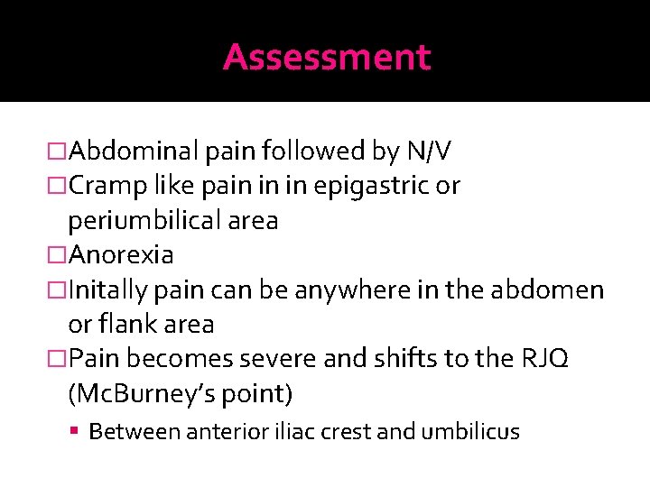 Assessment �Abdominal pain followed by N/V �Cramp like pain in in epigastric or periumbilical