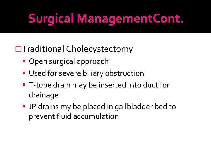 Surgical Management. Cont. �Traditional Cholecystectomy Open surgical approach Used for severe biliary obstruction T-tube