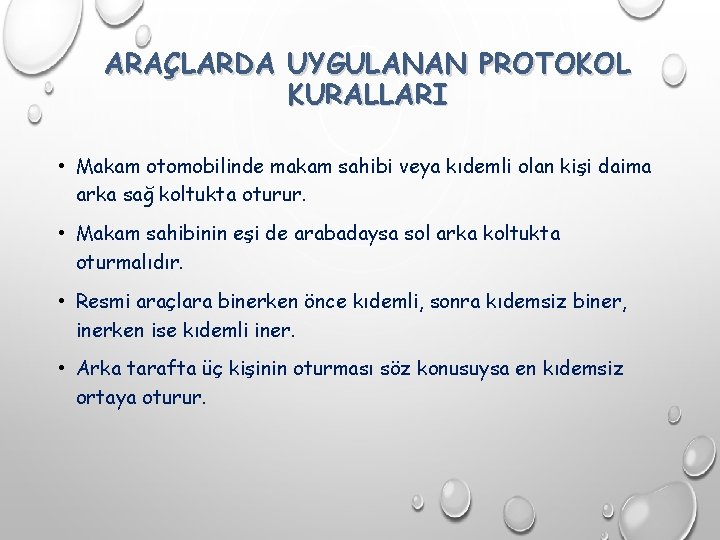 ARAÇLARDA UYGULANAN PROTOKOL KURALLARI • Makam otomobilinde makam sahibi veya kıdemli olan kişi daima