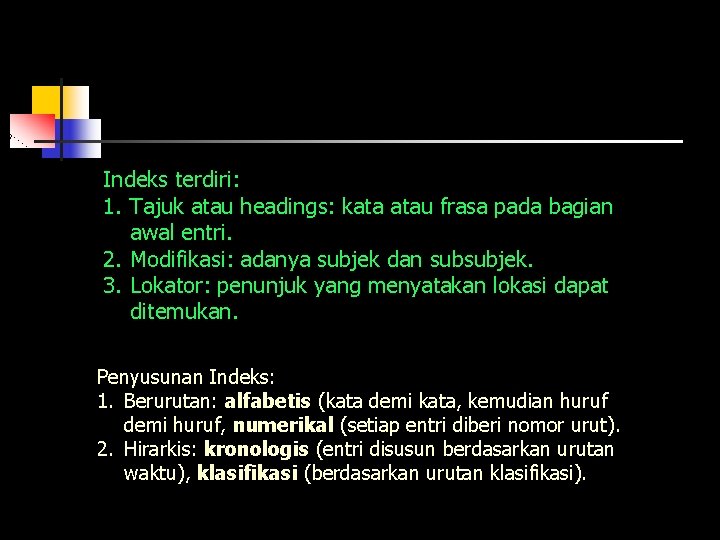 Indeks terdiri: 1. Tajuk atau headings: kata atau frasa pada bagian awal entri. 2.