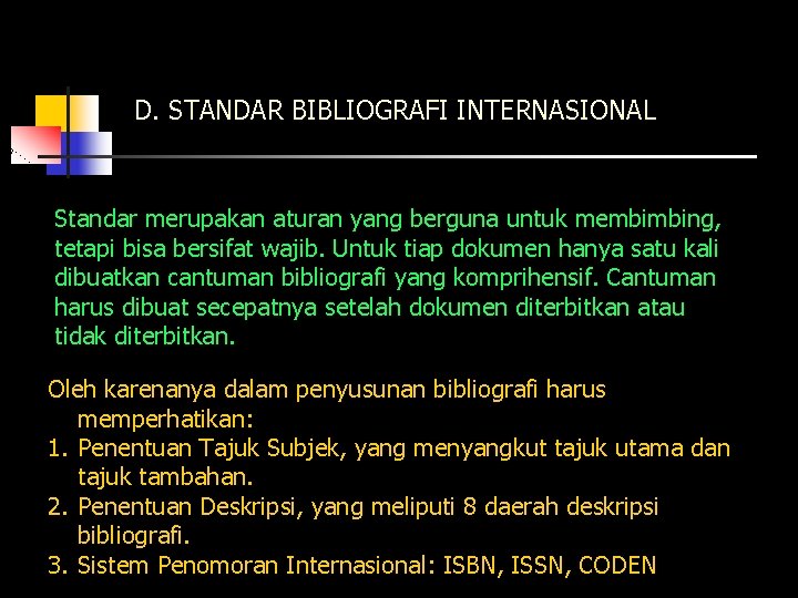 D. STANDAR BIBLIOGRAFI INTERNASIONAL Standar merupakan aturan yang berguna untuk membimbing, tetapi bisa bersifat