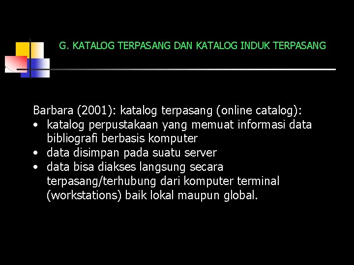 G. KATALOG TERPASANG DAN KATALOG INDUK TERPASANG Barbara (2001): katalog terpasang (online catalog): •