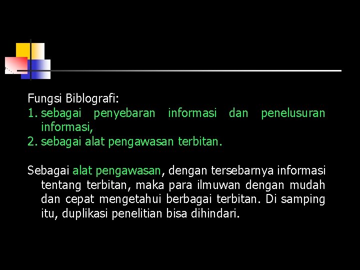 Fungsi Biblografi: 1. sebagai penyebaran informasi dan informasi, 2. sebagai alat pengawasan terbitan. penelusuran