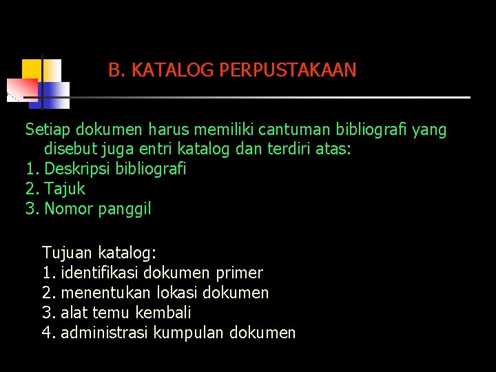 B. KATALOG PERPUSTAKAAN Setiap dokumen harus memiliki cantuman bibliografi yang disebut juga entri katalog