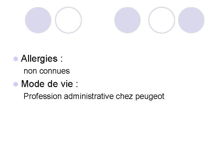 l Allergies : non connues l Mode de vie : Profession administrative chez peugeot