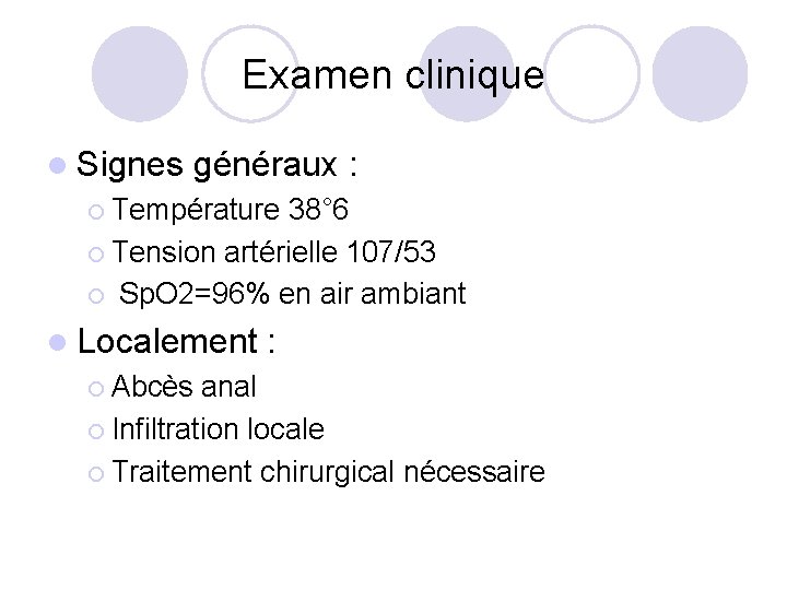 Examen clinique l Signes généraux : ¡ Température 38° 6 ¡ Tension artérielle 107/53