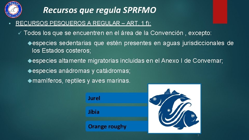 Recursos que regula SPRFMO § RECURSOS PESQUEROS A REGULAR – ART. 1 f): ü